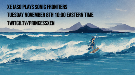The text "Xe Iaso Plays Sonic Frontiers, tuesday November 8th 10:00 Eastern time twitch.tv/princessxen" superimposed over an AI generated landscape with a foxgirl surfing on some shallow waves.